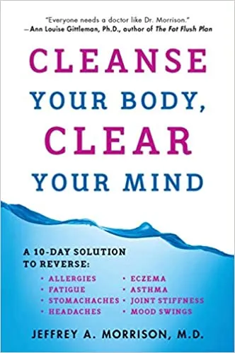 Cleanse Your Body, Clear Your Mind Jeffrey A. Morrison, M.D.