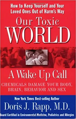 Our Toxic World Doris J. Rapp, M.D., FAAEM